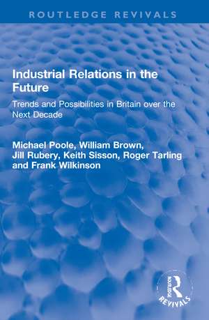 Industrial Relations in the Future: Trends and Possibilities in Britain over the Next Decade de Michael Poole