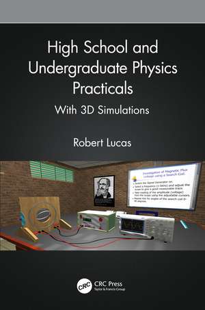 High School and Undergraduate Physics Practicals: With 3D Simulations de Robert Lucas