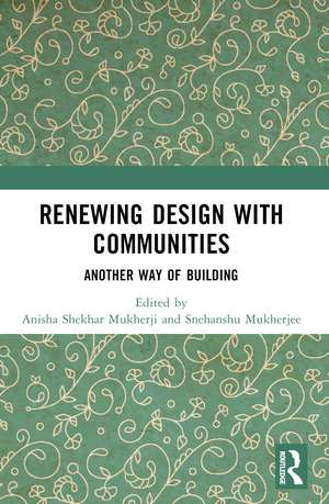 Renewing Design with Communities: Another Way of Building de Anisha Shekhar Mukherji