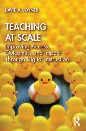 Teaching at Scale: Improving Access, Outcomes, and Impact Through Digital Instruction de David Joyner