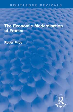 The Economic Modernisation of France de Roger Price