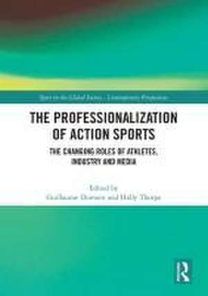 The Professionalization of Action Sports: The Changing Roles of Athletes, Industry and Media de Guillaume Dumont