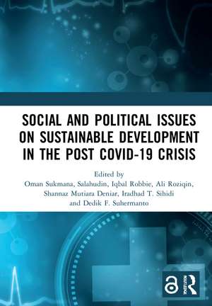 Social and Political Issues on Sustainable Development in the Post Covid-19 Crisis: Proceedings of the International Conference on Social and Political Issues on Sustainable Development in the Post Covid-19 Crisis (ICHSOS 2021), Malang, Indonesia, 18-19 June 2021 de Oman Sukmana