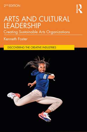 Arts and Cultural Leadership: Creating Sustainable Arts Organizations de Kenneth Foster