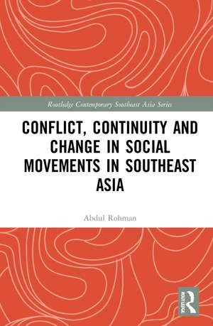 Conflict, Continuity, and Change in Social Movements in Southeast Asia de Abdul Rohman