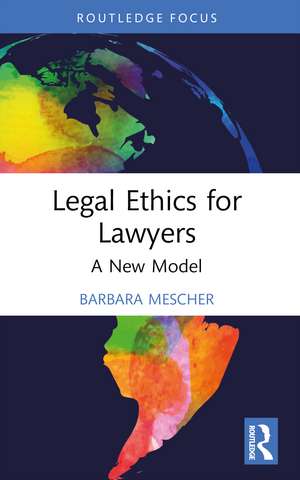 Legal Ethics for Lawyers: A New Model de Barbara Mescher