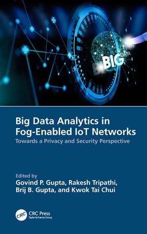 Big Data Analytics in Fog-Enabled IoT Networks: Towards a Privacy and Security Perspective de Govind P. Gupta