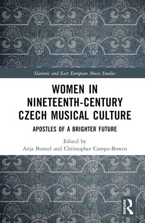 Women in Nineteenth-Century Czech Musical Culture: Apostles of a Brighter Future de Anja Bunzel