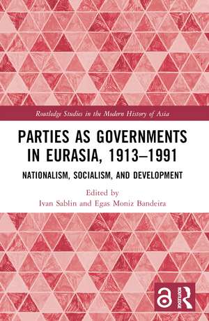 Parties as Governments in Eurasia, 1913–1991: Nationalism, Socialism, and Development de Ivan Sablin