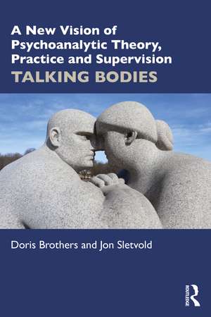 A New Vision of Psychoanalytic Theory, Practice and Supervision: TALKING BODIES de Doris Brothers