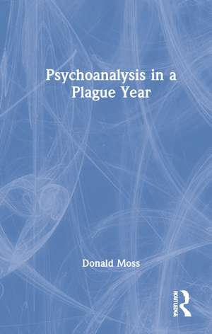 Psychoanalysis in a Plague Year de Donald Moss