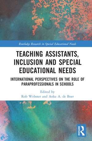 Teaching Assistants, Inclusion and Special Educational Needs: International Perspectives on the Role of Paraprofessionals in Schools de Rob Webster