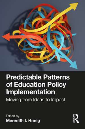 Predictable Patterns of Education Policy Implementation: Moving from Ideas to Impact de Meredith I. Honig