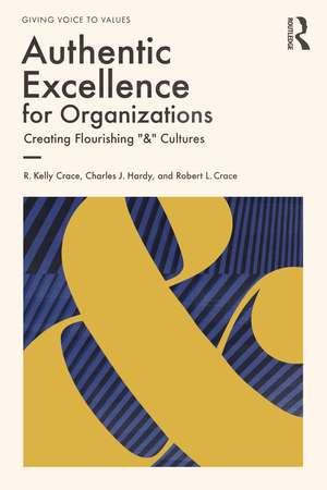 Authentic Excellence for Organizations: Creating Flourishing "&" Cultures de R. Kelly Crace