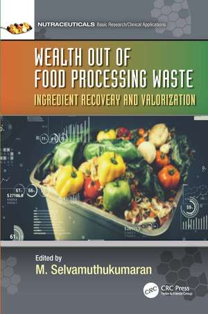 Wealth out of Food Processing Waste: Ingredient Recovery and Valorization de M. Selvamuthukumaran