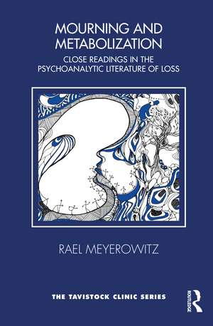 Mourning and Metabolization: Close Readings in the Psychoanalytic Literature of Loss de Rael Meyerowitz