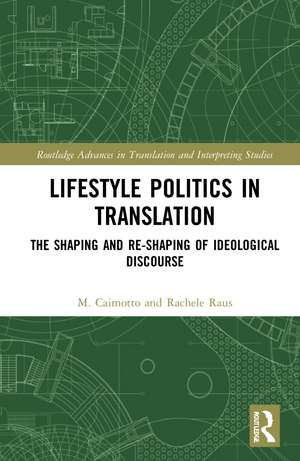 Lifestyle Politics in Translation: The Shaping and Re-Shaping of Ideological Discourse de M. Cristina Caimotto