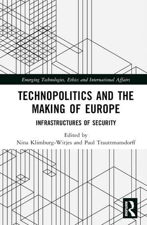 Technopolitics and the Making of Europe: Infrastructures of Security de Nina Klimburg-Witjes