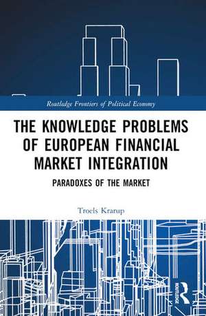 The Knowledge Problems of European Financial Market Integration de Troels Krarup