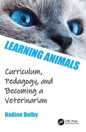 Learning Animals: Curriculum, Pedagogy and Becoming a Veterinarian de Nadine Dolby