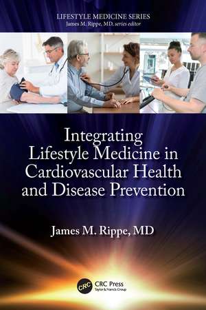 Integrating Lifestyle Medicine in Cardiovascular Health and Disease Prevention de James M. Rippe