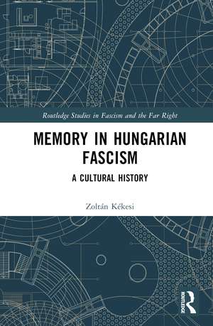 Memory in Hungarian Fascism: A Cultural History de Zoltán Kékesi