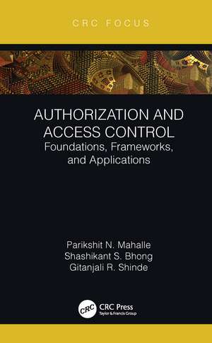 Authorization and Access Control: Foundations, Frameworks, and Applications de Parikshit N. Mahalle