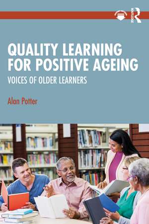 Quality Learning for Positive Ageing: Voices of Older Learners de Alan Potter