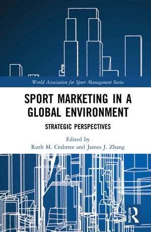 Sport Marketing in a Global Environment: Strategic Perspectives de Ruth M. Crabtree