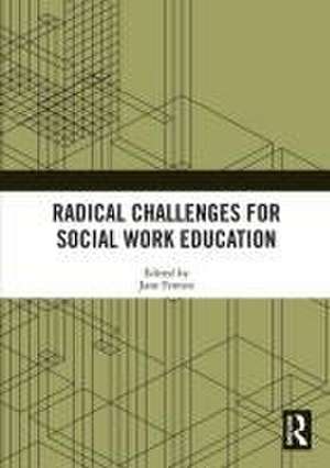 Radical Challenges for Social Work Education de Jane Fenton