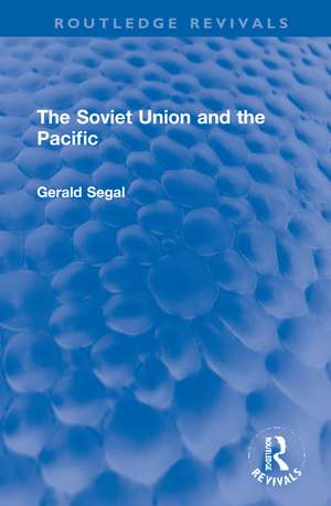 The Soviet Union and the Pacific de Gerald Segal