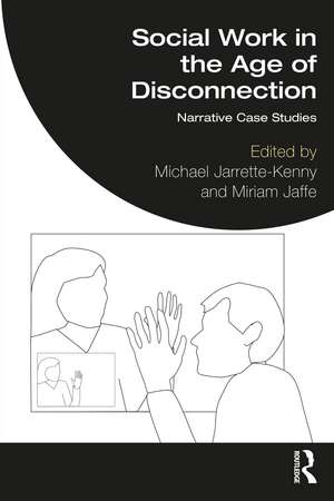 Social Work in the Age of Disconnection: Narrative Case Studies de Michael Jarrette-Kenny