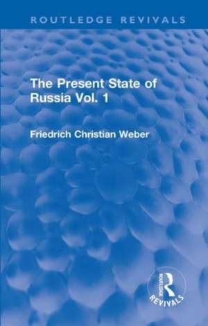 The Present State of Russia Vol. 1 de Friedrich Christian Weber