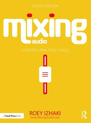 Mixing Audio: Concepts, Practices, and Tools de Roey Izhaki