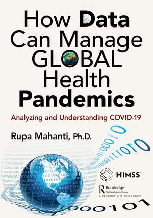 How Data Can Manage Global Health Pandemics: Analyzing and Understanding COVID-19 de Rupa Mahanti