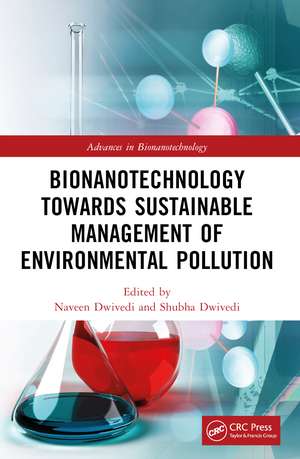 Bionanotechnology Towards Sustainable Management of Environmental Pollution de Naveen Dwivedi