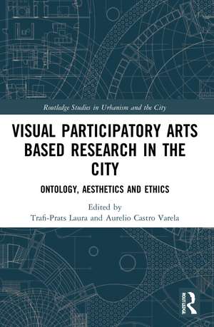 Visual Participatory Arts Based Research in the City: Ontology, Aesthetics and Ethics de Laura Trafí-Prats