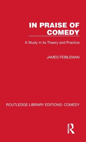 In Praise of Comedy: A Study in its Theory and Practice de James Feibleman