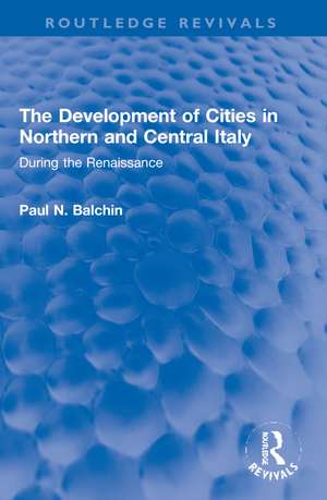 The Development of Cities in Northern and Central Italy: During the Renaissance de Paul N. Balchin