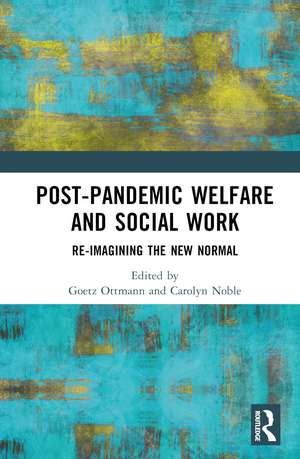 Post-Pandemic Welfare and Social Work: Re-imagining the New Normal de Goetz Ottmann