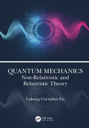 Quantum Mechanics: Non-Relativistic and Relativistic Theory de Lukong Cornelius Fai