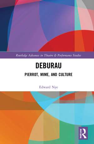 Deburau: Pierrot, Mime, and Culture de Edward Nye