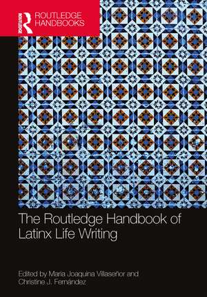 The Routledge Handbook of Latinx Life Writing de Maria Joaquina Villaseñor