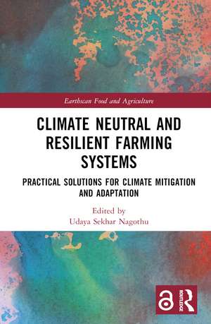 Climate Neutral and Resilient Farming Systems: Practical Solutions for Climate Mitigation and Adaptation de Udaya Sekhar Nagothu