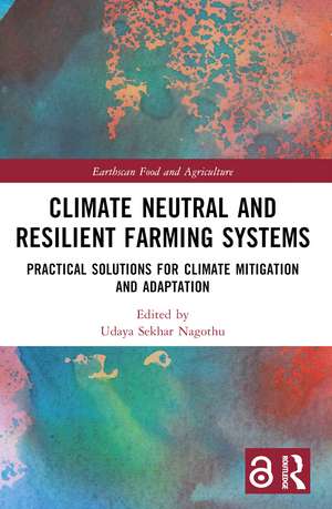 Climate Neutral and Resilient Farming Systems: Practical Solutions for Climate Mitigation and Adaptation de Udaya Sekhar Nagothu