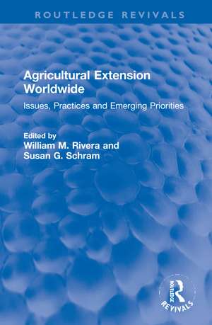 Agricultural Extension Worldwide: Issues, Practices and Emerging Priorities de William M. Rivera