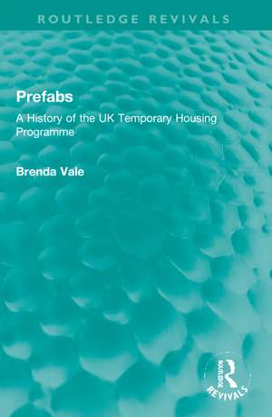 Prefabs: A History of the UK Temporary Housing Programme de Brenda Vale