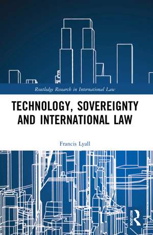 Technology, Sovereignty and International Law de Francis Lyall