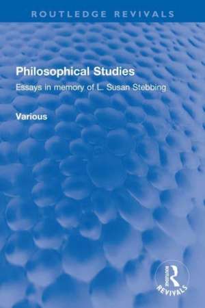 Philosophical Studies: Essays in memory of L. Susan Stebbing de Various