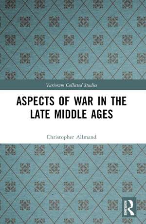 Aspects of War in the Late Middle Ages de Christopher Allmand